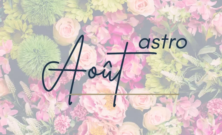  Horoscope d’août : que me réservent les astres ?
