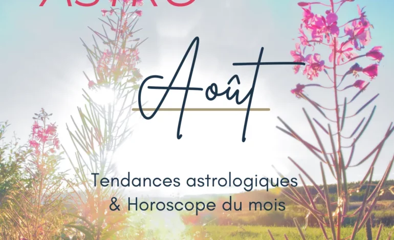 kyvoitou voyance en ligne astrologie Aout tendances astrologiques horoscope du mois