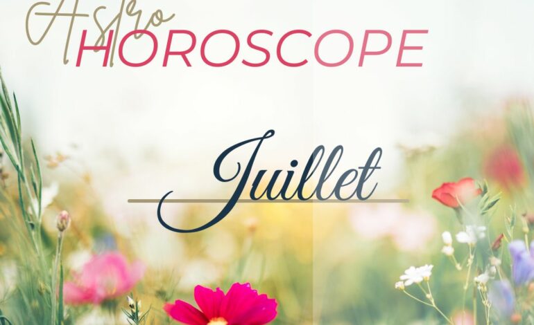  Horoscope mensuel : Juillet 2024