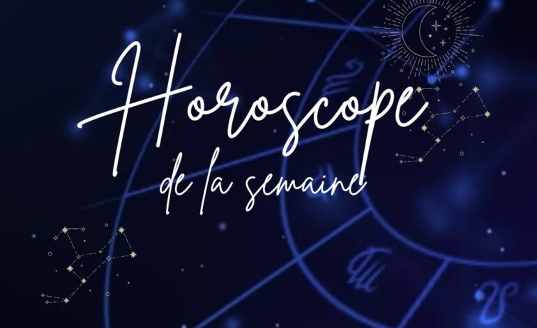  Horoscope de la semaine du Lundi 03 au dimanche 09 février 2025